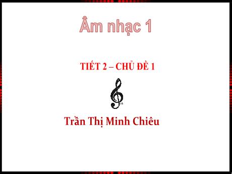 Bài giảng Âm nhạc 1 - Chủ đề 1, Tiết 2: Ôn tập bài hát Vào rừng hoa - Trần Thị Minh Chiêu