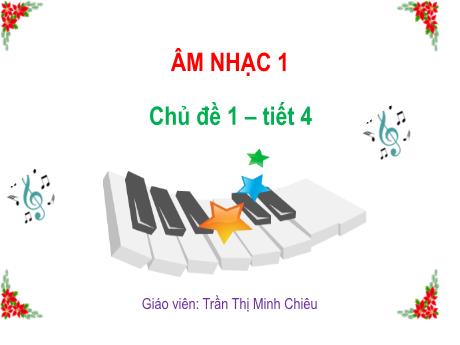 Bài giảng Âm nhạc 1 - Chủ đề 1, Tiết 4: Ôn tập bài hát Vào rừng hoa. Ôn tập đọc nhạc Bậc thang Đô-Rê-Mi - Trần Thị Minh Chiêu