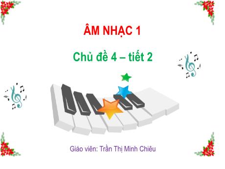 Bài giảng Âm nhạc 1 - Chủ đề 4, Tiết 2: Ôn bài hát Chào người bạn mới đến. Nhạc cụ Trống con - Trần Thị Minh Chiêu
