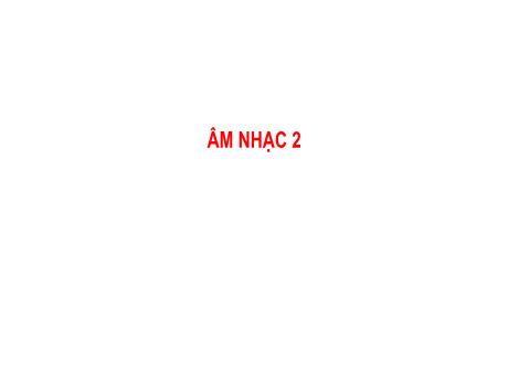 Bài giảng Âm nhạc 2 - Chủ đề 3, Tiết 10: Ôn bài hát Học sinh lớp 2 chăm ngoan. Đọc nhạc Bài số 2 - Trần Thị Minh Chiêu