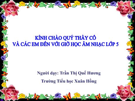 Bài giảng Âm nhạc Lớp 5 - Tiết 15: Ôn tập bài tập đọc nhạc số 3, số 4. Kể chuyện âm nhạc - Năm học 2023-2024 - Trần Thị Quế Hương