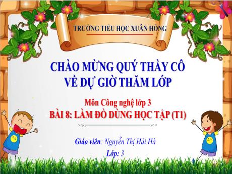 Bài giảng Công nghệ Lớp 3 - Tuần 23, Bài 8: Làm đồ dùng học tập (Tiết 1) - Nguyễn Thị Hải Hà