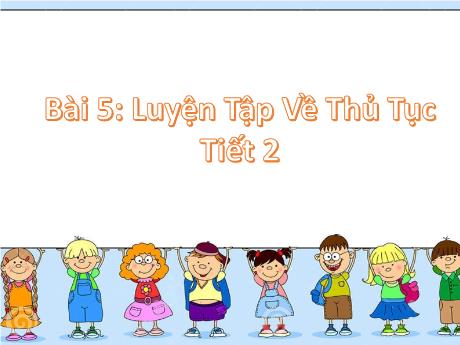 Bài giảng Công nghệ Lớp 3 - Tuần 27, Bài 5: Luyện tập về thủ tục (Tiết 2) - Nguyễn Thị Hải Hà