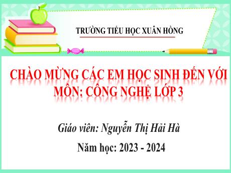Bài giảng Công nghệ Lớp 3 - Tuần 30, Bài 10: Làm đồ chơi (Tiết 1) - Năm học 2003-2024 - Nguyễn Thị Hải Hà