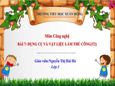 Bài giảng Công nghệ Lớp 4 - Tuần 22, Bài 7: Dụng cụ và vật liệu làm thủ công (Tiết 2) - Năm học 2023-2024 - Nguyễn Thị Hải Hà