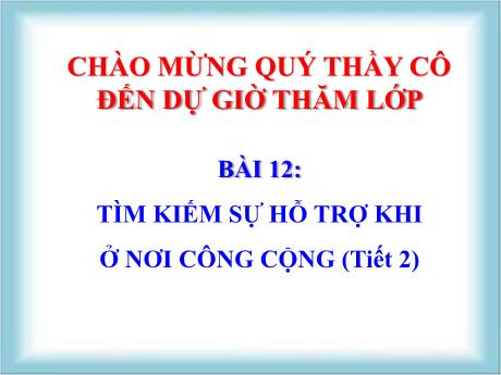Bài giảng Đạo đức Lớp 2 - Bài 12: Tìm kiếm sự hỗ trợ khi ở nơi công cộng (Tiết 2) - Nguyễn Thị Kim Chi