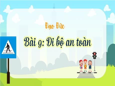 Bài giảng Đạo đức Lớp 3 - Bài 9: Đi bộ an toàn