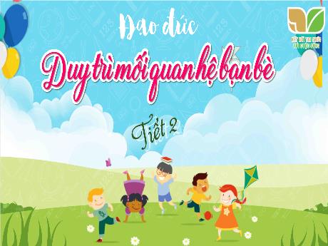Bài giảng Đạo đức Lớp 4 - Bài 7: Duy trì mối quan hệ bạn bè (Tiết 2)