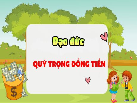 Bài giảng Đạo đức Lớp 4 - Bài 8: Quý trọng đồng tiền (Tiết 2)