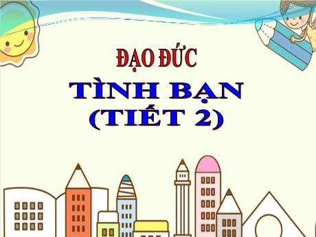 Bài giảng Đạo đức Lớp 5 - Bài 5: Tình bạn (Tiết 2) - Nguyễn Thị Kim Chi
