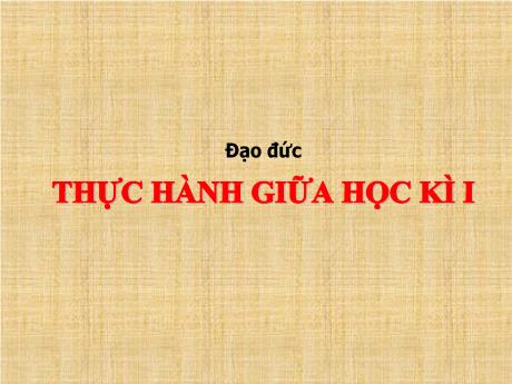 Bài giảng Đạo đức Lớp 5 - Tuần 11: Thực hành giữa học kì 1