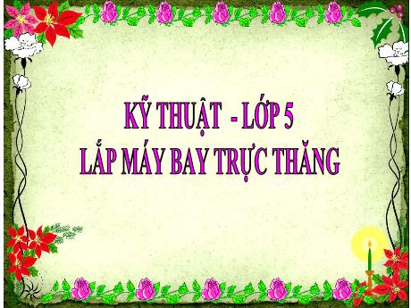 Bài giảng Kĩ thuật Lớp 5 - Bài 18: Lắp máy bay trực thăng - Nguyễn Thị Kim Chi
