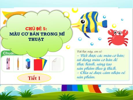 Bài giảng Mĩ thuật Lớp 1 - Chủ đề 5: Màu cơ bản trong mĩ thuật (Tiết 1, 2)