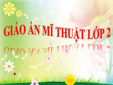 Bài giảng Mĩ thuật Lớp 2 - Chủ đề 7: Gương mặt thân quen (3 tiết)