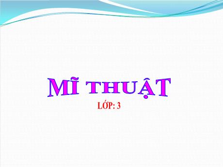 Bài giảng Mĩ thuật Lớp 3 - Chủ đề 4: Vẻ đẹp của khối (Tiết 3) - Năm học 2022-2023