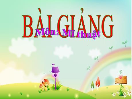 Bài giảng Mĩ thuật Lớp 3 - Chủ đề 7: Cảnh vật quanh em (4 tiết)