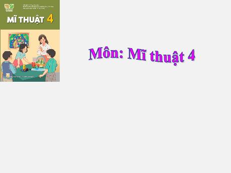 Bài giảng Mĩ thuật Lớp 4 - Chủ đề 3: Cảnh đẹp quê hương (Tiết 1) - Năm học 2023-2024
