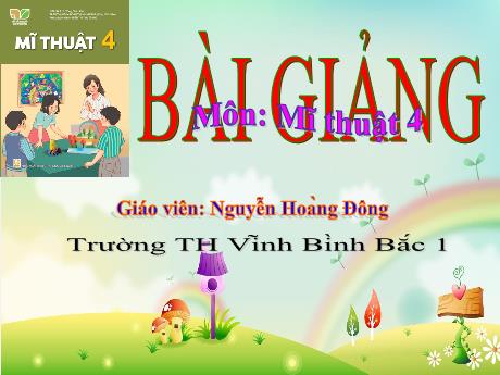 Bài giảng Mĩ thuật Lớp 4 - Chủ đề 3: Cảnh đẹp quê hương (Tiết 2)  - Năm học 2023-2024 - Nguyễn Hoàng Đông