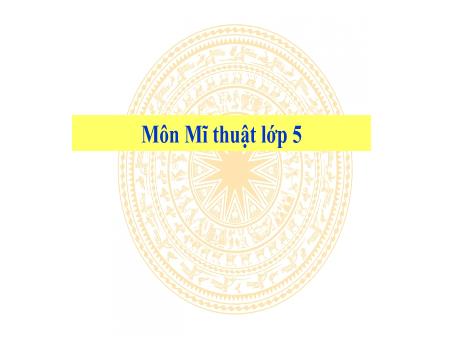 Bài giảng Mĩ thuật Lớp 5 - Chủ đề 7: Tìm hiểu tranh theo chủ đề Ước mơ của em (Tiết 2)