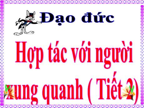 Bài giảng môn Đạo đức Lớp 5 - Bài 8: Hợp tác với những người xung quanh (Tiết 2) - Nguyễn Thị Kim Chi