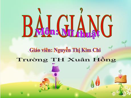Bài giảng môn Mĩ thuật Lớp 3 - Chủ đề 9: Sinh hoạt trong gia đình (Tiết 1) - Năm học 2023-2024 - Nguyễn Thị Kim Chi