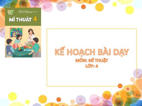Bài giảng môn Mĩ thuật Lớp 4 - Chủ đề 6: Mái trường yêu dấu (Tiết 3, 4)