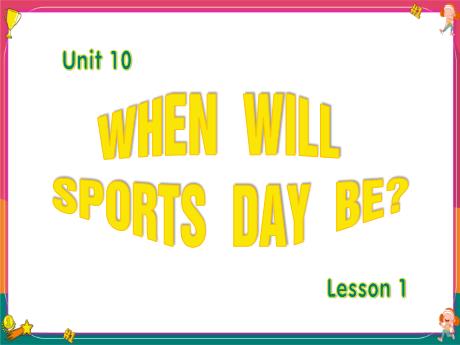 Bài giảng Tiếng Anh Lớp 5 - Unit 10, Lesson 1: When will sports day be? (Cont) - Tôn Thị Hằng