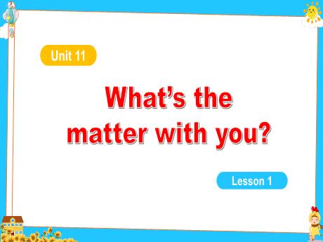Bài giảng Tiếng Anh Lớp 5 - Unit 11, Lesson 1: Whats the matter with you? - Tôn Thị Hằng