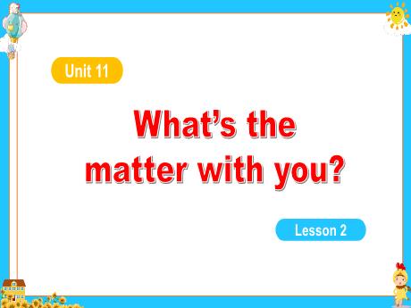 Bài giảng Tiếng Anh Lớp 5 - Unit 11, Lesson 2: Whats the matter with you? - Tôn Thị Hằng