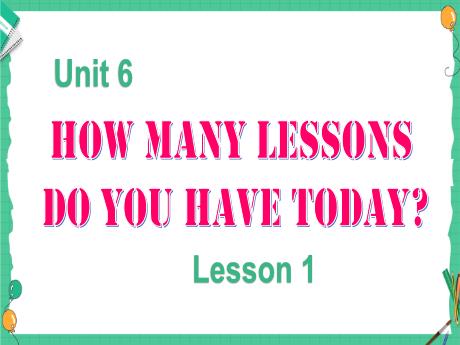 Bài giảng Tiếng Anh Lớp 5 - Unit 6, Lesson 1: How many lessons do you want today? - Tôn Thị Hằng