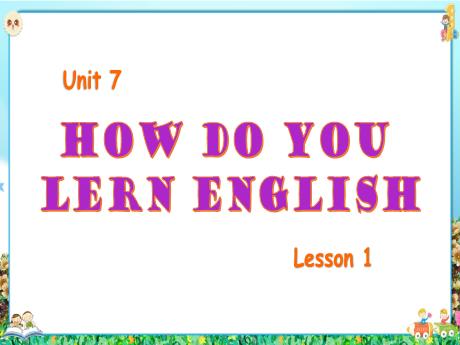 Bài giảng Tiếng Anh Lớp 5 - Unit 7, Lesson 1: How do you learn english? - Tôn Thị Hằng
