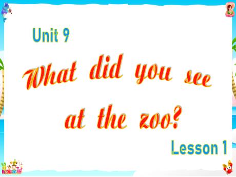 Bài giảng Tiếng Anh Lớp 5 - Unit 9, Lesson 1: What did you see at the zoo? - Tôn Thị Hằng