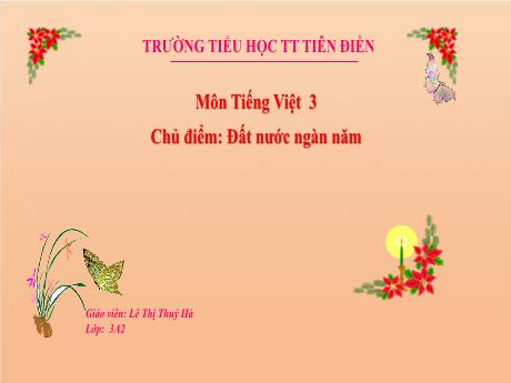 Bài giảng Tiếng Việt Lớp 3 - Chủ điểm: Đất nước ngàn năm - Đọc: Đất nước là gì? - Năm học 2022-2023 - Lê Thị Thúy Hà