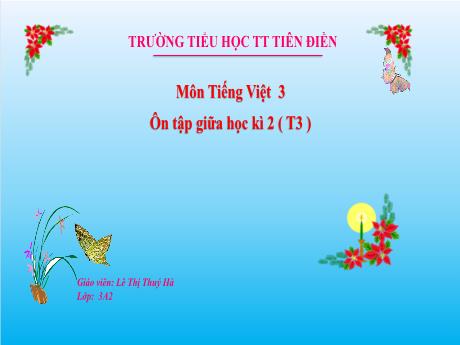 Bài giảng Tiếng Việt Lớp 3 - Tuần 28: Ôn tập giữa học kì 2 (Tiết 3) - Lê Thị Thúy Hà