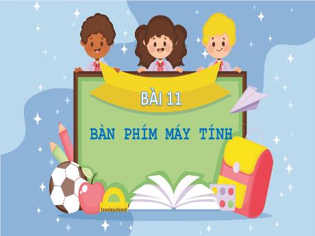 Bài giảng Tin học Lớp 4 - Tuần 11, Bài 11: Bàn phím máy tính - Nguyễn Thị Hải Hà