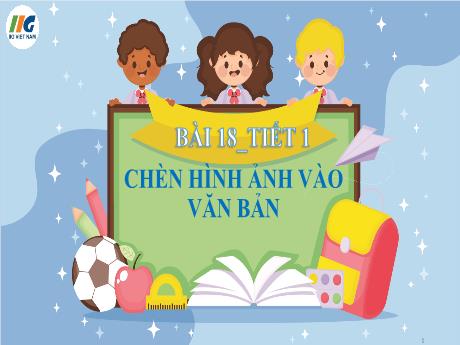 Bài giảng Tin học Lớp 4 - Tuần 23, Bài 18: Chèn hình ảnh vào văn bản (Tiết 1) - Nguyễn Thị Hải Hà