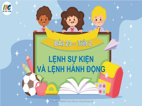 Bài giảng Tin học Lớp 4 - Tuần 28, Bài 23: Lệnh sự kiện và lệnh hành động (Tiết 2) - Nguyễn Thị Hải Hà