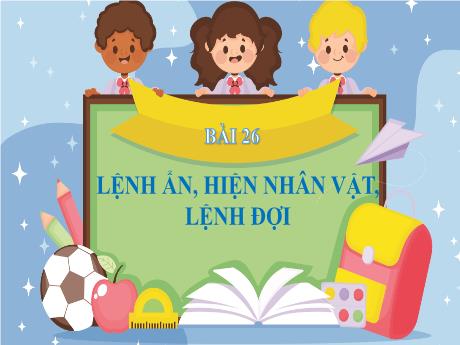 Bài giảng Tin học Lớp 4 - Tuần 31, Bài 26: Lệnh ẩn, hiện nhân vật, lệnh đợi - Nguyễn Thị Hải Hà