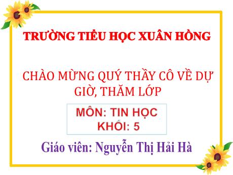 Bài giảng Tin học Lớp 5 - Tuần 11, Chủ đề 3: Thiết kế bài trình chiếu - Bài 1: Những gì em đã biết - Nguyễn Thị Hải Hà