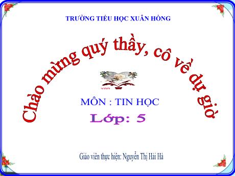 Bài giảng Tin học Lớp 5 - Tuần 14, Chủ đề 3, Bài 4: Chèn đoạn video vào bài trình chiếu - Nguyễn Thị Hải Hà