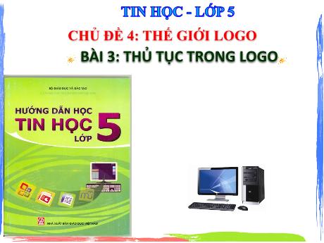 Bài giảng Tin học Lớp 5 - Tuần 22, Chủ đề 4: Thế giới logo - Bài 3: Thủ tục trong logo - Nguyễn Thị Hải Hà