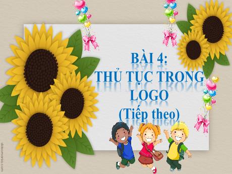 Bài giảng Tin học Lớp 5 - Tuần 25, Bài 4: Thủ tục trong logo (Tiếp theo) - Nguyễn Thị Hải Hà