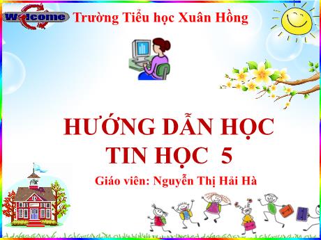 Bài giảng Tin học Lớp 5 - Tuần 28, Chủ đề 4: Thế giới logo - Bài 6: Thay đổi màu vẽ, nét vẽ bằng câu lệnh - Năm học 2023-2024 - Nguyễn Thị Hải Hà
