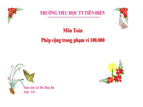 Bài giảng Toán Lớp 3 - Bài 63: Phép cộng trong phạm vi 100.000 - Lê Thị Thúy Hà