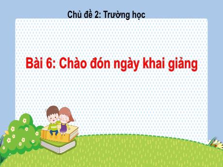 Bài giảng Tự nhiên và xã hội Lớp 2 - Chủ đề 2: Trường học - Bài 6: Chào đón ngày khai giảng - Nguyễn Thị Kim Chi
